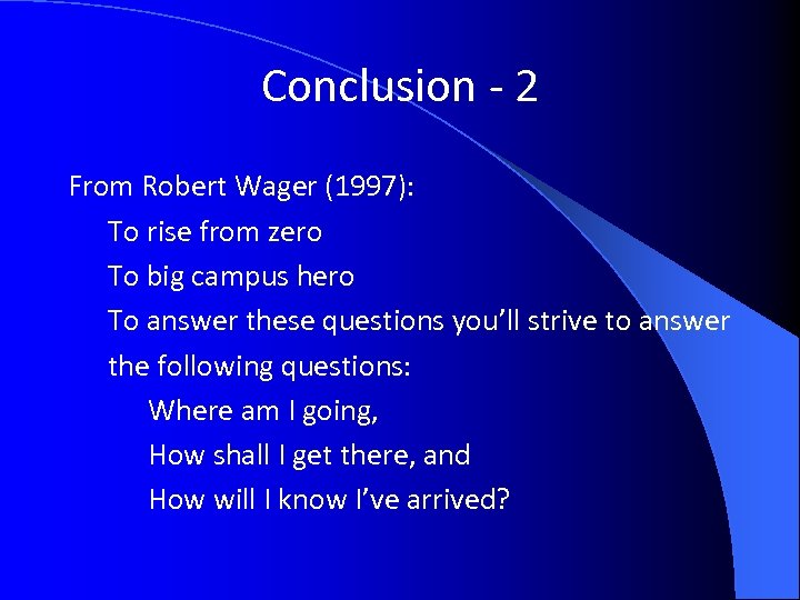 Conclusion - 2 From Robert Wager (1997): To rise from zero To big campus
