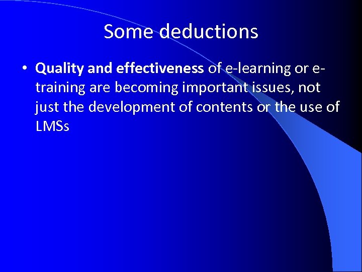 Some deductions • Quality and effectiveness of e-learning or etraining are becoming important issues,