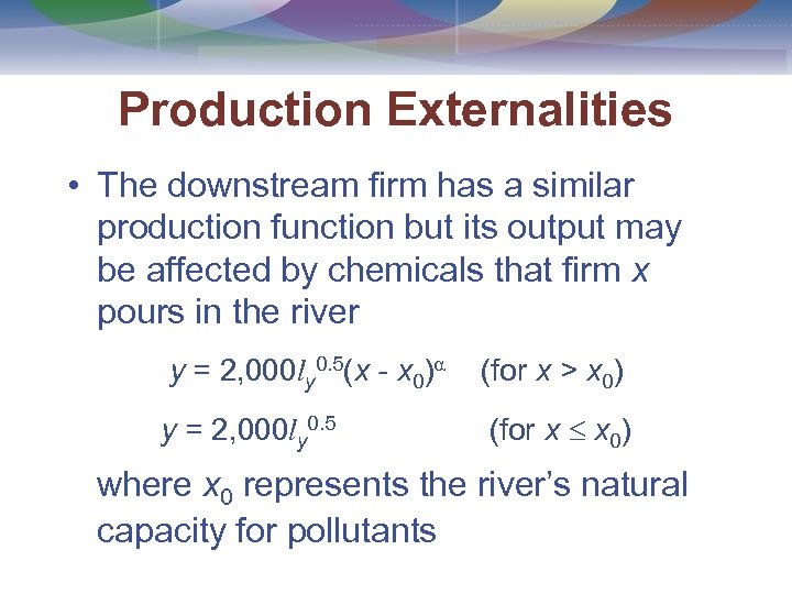 Production Externalities • The downstream firm has a similar production function but its output