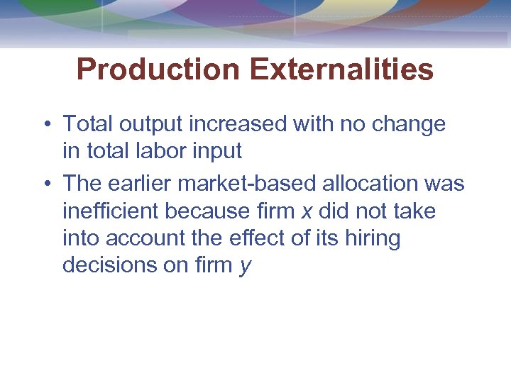 Production Externalities • Total output increased with no change in total labor input •