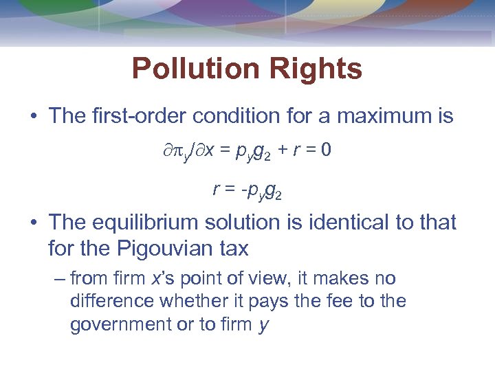 Pollution Rights • The first-order condition for a maximum is y/ x = pyg