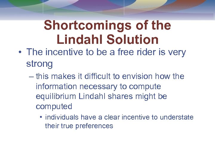 Shortcomings of the Lindahl Solution • The incentive to be a free rider is