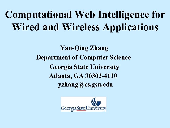  Computational Web Intelligence for Wired and Wireless Applications Yan-Qing Zhang Department of Computer