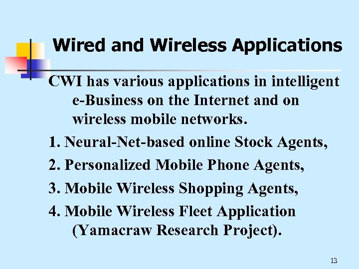 Wired and Wireless Applications CWI has various applications in intelligent e-Business on the Internet