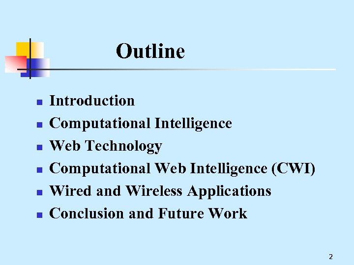 Outline n n n Introduction Computational Intelligence Web Technology Computational Web Intelligence (CWI) Wired