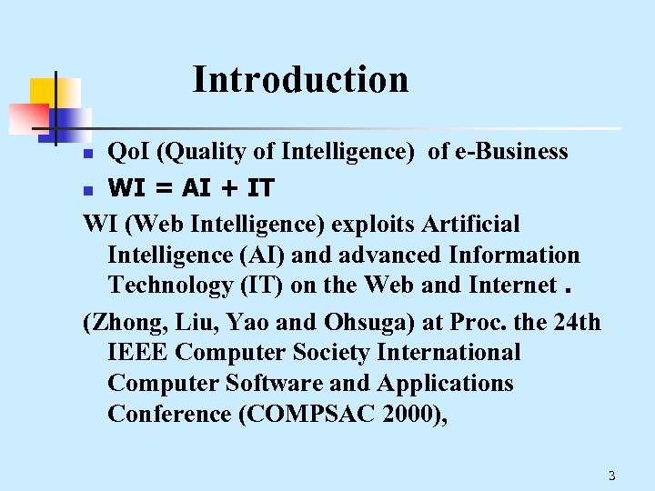 Introduction Qo. I (Quality of Intelligence) of e-Business n WI = AI + IT