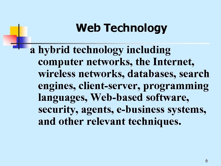 Web Technology a hybrid technology including computer networks, the Internet, wireless networks, databases, search