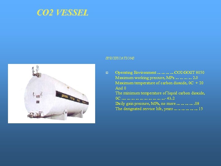 CO 2 VESSEL SPECIFICATIONS Operating Environment. . . CO 2 GOST 8050 Maximum working