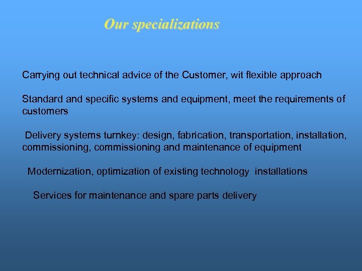 Our specializations Carrying out technical advice of the Customer, wit flexible approach Standard and