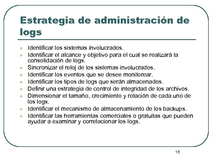 Estrategia de administración de logs l l l l l Identificar los sistemas involucrados.