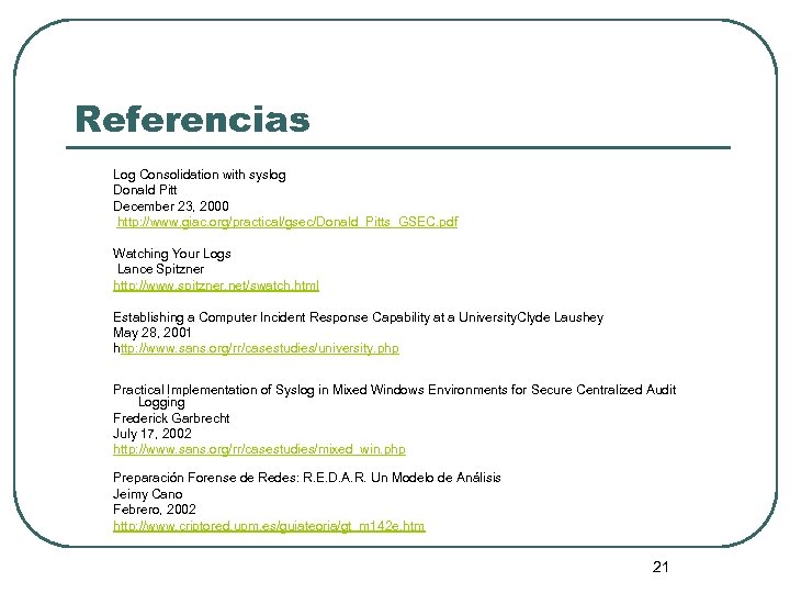 Referencias Log Consolidation with syslog Donald Pitt December 23, 2000 http: //www. giac. org/practical/gsec/Donald_Pitts_GSEC.