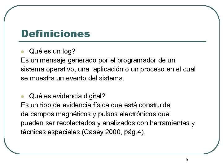 Definiciones Qué es un log? Es un mensaje generado por el programador de un