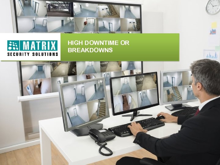 HIGH DOWNTIME OR BREAKDOWNS 