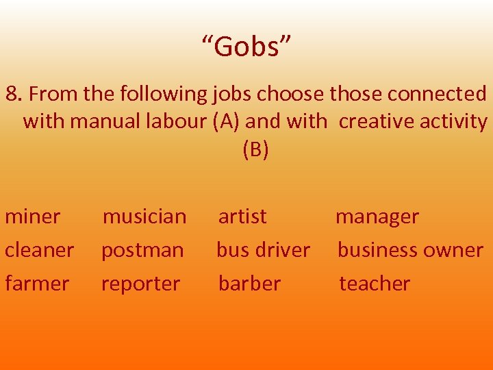 “Gobs” 8. From the following jobs choose those connected with manual labour (A) and
