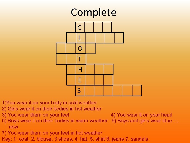 Complete C L O T H E S 1)You wear it on your body