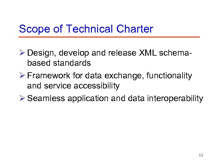 Scope of Technical Charter Ø Design, develop and release XML schemabased standards Ø Framework