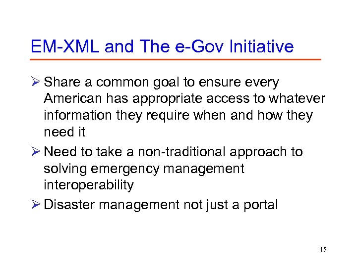 EM-XML and The e-Gov Initiative Ø Share a common goal to ensure every American