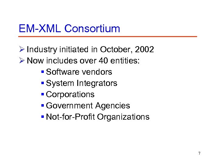 EM-XML Consortium Ø Industry initiated in October, 2002 Ø Now includes over 40 entities: