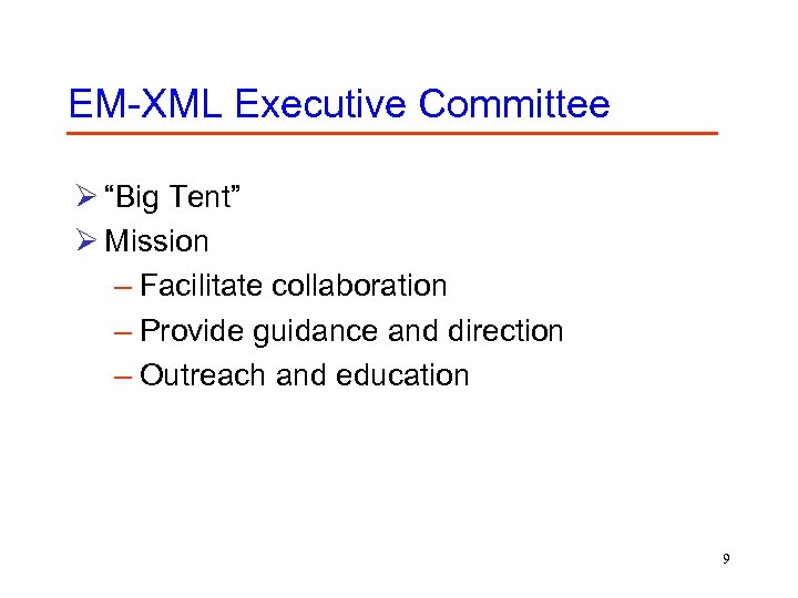 EM-XML Executive Committee Ø “Big Tent” Ø Mission – Facilitate collaboration – Provide guidance