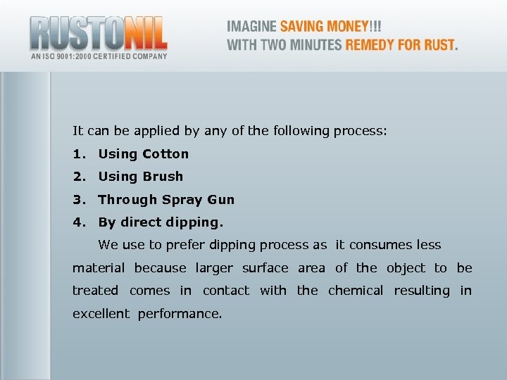 It can be applied by any of the following process: 1. Using Cotton 2.