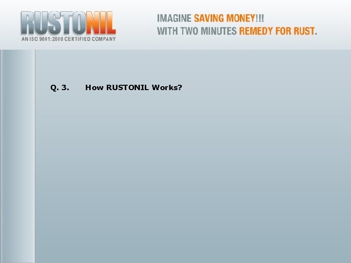 Q. 3. 18 How RUSTONIL Works? www. rustonil. co. in For any query, please