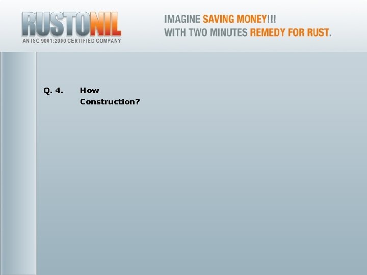 Q. 4. 19 How Construction? www. rustonil. co. in For any query, please contact