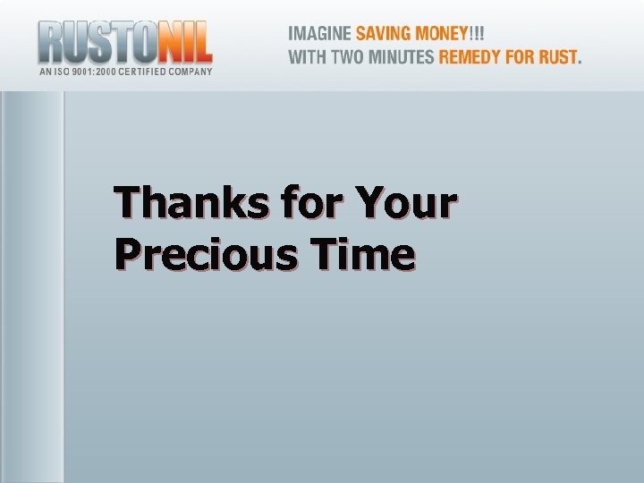Thanks for Your Precious Time 21 www. rustonil. co. in For any query, please