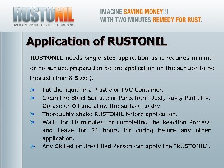 Application of RUSTONIL needs single step application as it requires minimal or no surface
