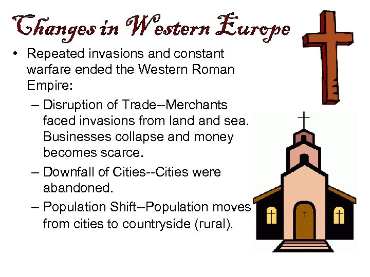  • Repeated invasions and constant warfare ended the Western Roman Empire: – Disruption
