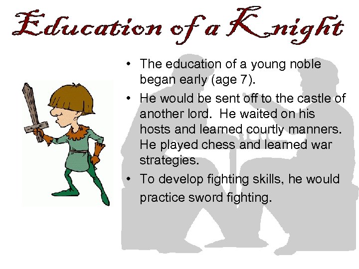  • The education of a young noble began early (age 7). • He
