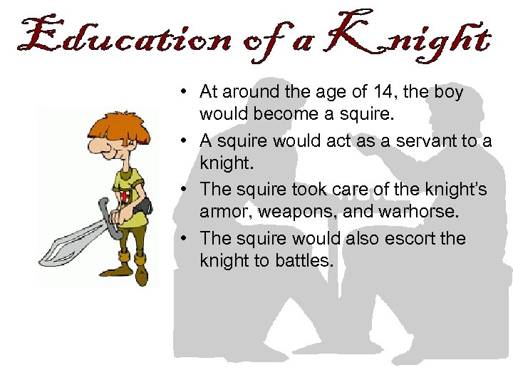  • At around the age of 14, the boy would become a squire.