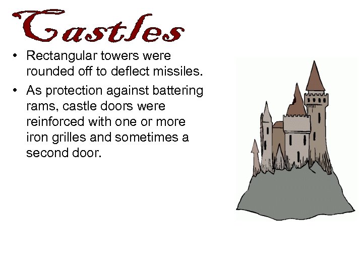  • Rectangular towers were rounded off to deflect missiles. • As protection against