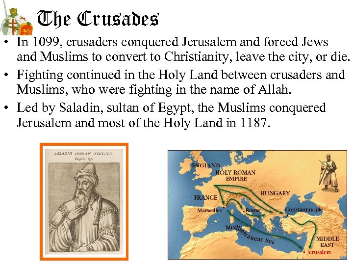 The Crusades • In 1099, crusaders conquered Jerusalem and forced Jews and Muslims to