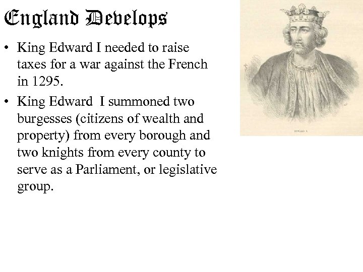 England Develops • King Edward I needed to raise taxes for a war against