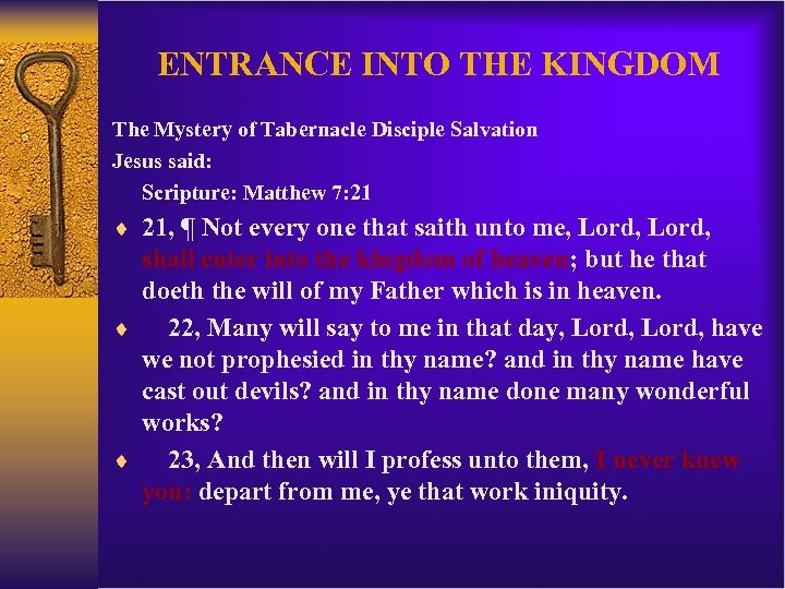 ENTRANCE INTO THE KINGDOM The Mystery of Tabernacle Disciple Salvation Jesus said: Scripture: Matthew