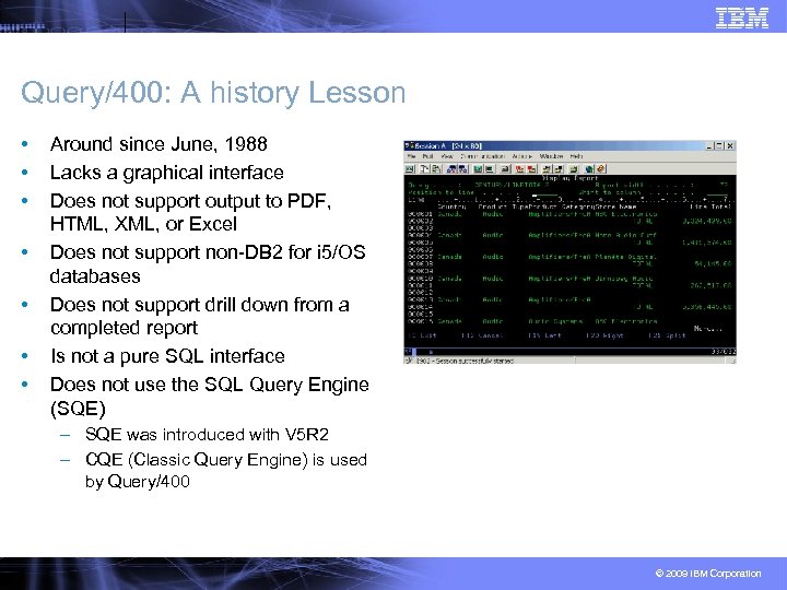 Query/400: A history Lesson • • Around since June, 1988 Lacks a graphical interface