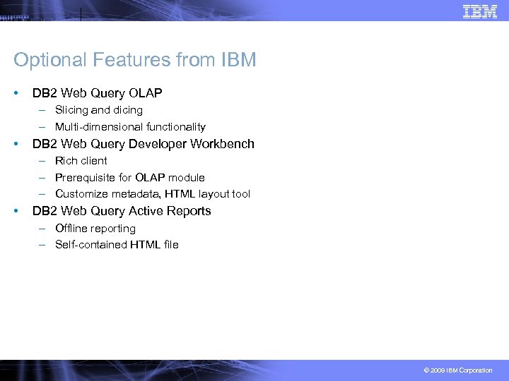 Optional Features from IBM • DB 2 Web Query OLAP – Slicing and dicing