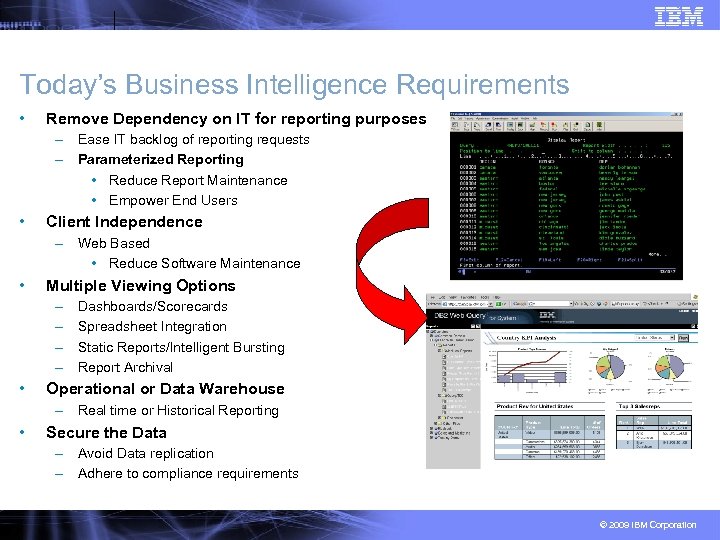 Today’s Business Intelligence Requirements • Remove Dependency on IT for reporting purposes – Ease