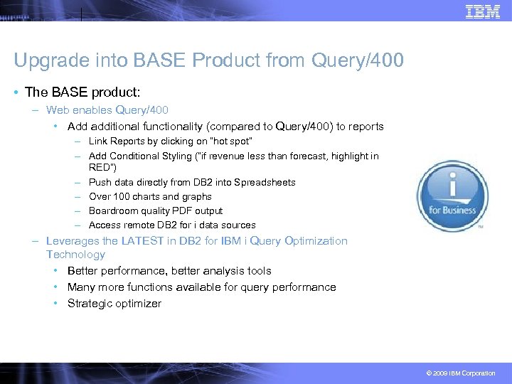 Upgrade into BASE Product from Query/400 • The BASE product: – Web enables Query/400