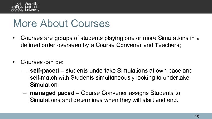 More About Courses • Courses are groups of students playing one or more Simulations