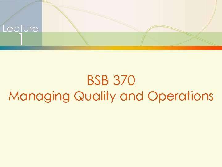 Lecture 1 BSB 370 Managing Quality and Operations 