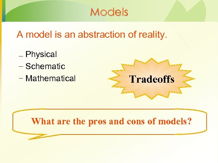 Models A model is an abstraction of reality. – Physical – Schematic – Mathematical