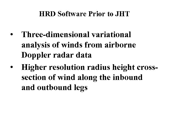 HRD Software Prior to JHT • Three-dimensional variational analysis of winds from airborne Doppler