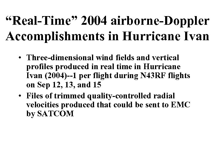 “Real-Time” 2004 airborne-Doppler Accomplishments in Hurricane Ivan • Three-dimensional wind fields and vertical profiles