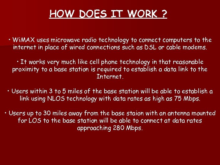 HOW DOES IT WORK ? • Wi. MAX uses microwave radio technology to connect