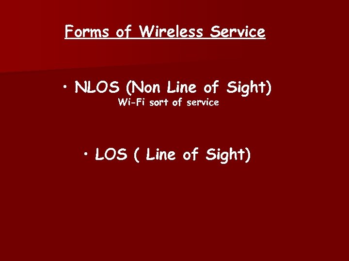 Forms of Wireless Service • NLOS (Non Line of Sight) Wi-Fi sort of service