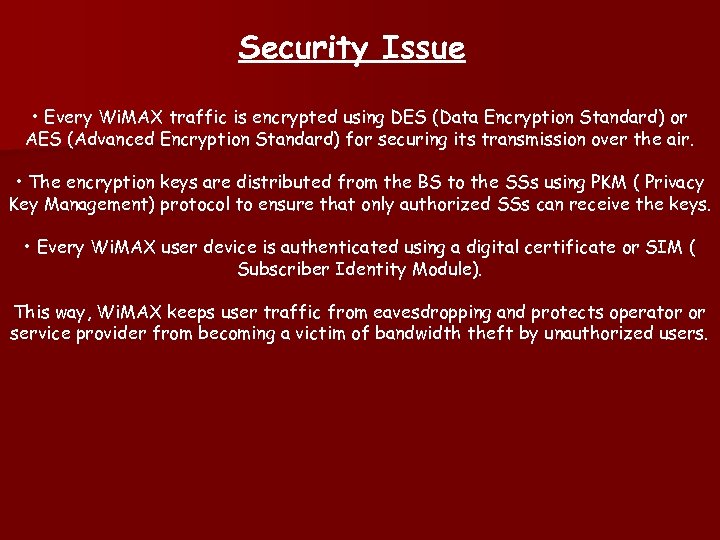Security Issue • Every Wi. MAX traffic is encrypted using DES (Data Encryption Standard)