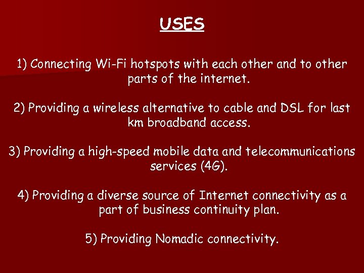 USES 1) Connecting Wi-Fi hotspots with each other and to other parts of the