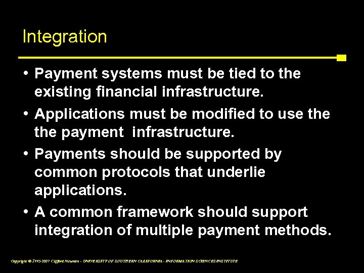 Integration • Payment systems must be tied to the existing financial infrastructure. • Applications