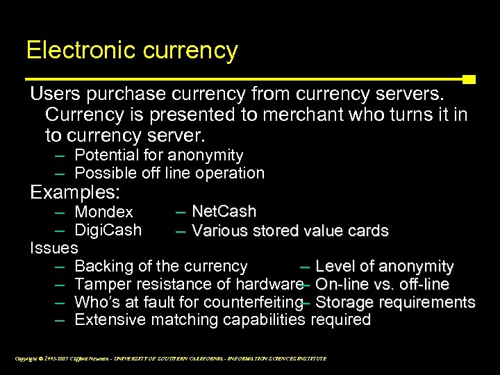 Electronic currency Users purchase currency from currency servers. Currency is presented to merchant who